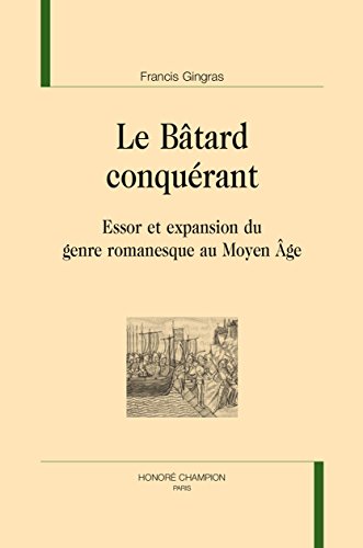 Le Batard Conquerant. Essor et Expansion du Genre Romanesque au Moyen Age