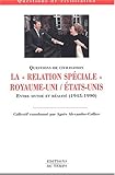 La relation spéciale Royaume-Uni - Etats-Unis : Entre mythe et réalité, 1945-1990
