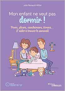 Amazon Fr Mon Enfant Ne Veut Pas Dormir Peurs Pleurs Cauchemars Ecrans L Aider A Trouver Le Sommeil Renauld Millet Julie Livres