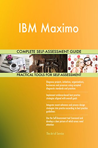 IBM Maximo All-Inclusive Self-Assessment - More than 790 Success Criteria  Instant Visual Insights  Comprehensive Spreadsheet Dashboard  Auto-Prioritized for Quick Results