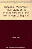 Chapbook Mummers' Plays: Study of the Printed Versions of the North West of England