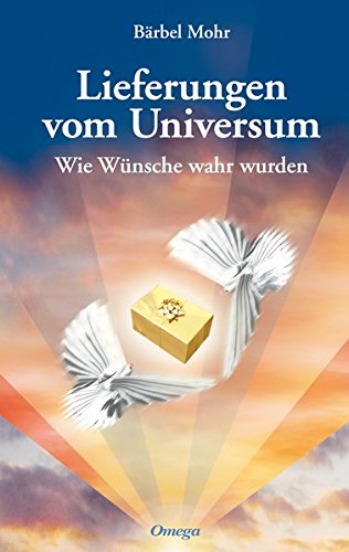 Download Lieferungen vom Universum: Wie Wünsche wahr wurden Download Lieferungen vom Universum: Wie Wünsche wahr wurden
