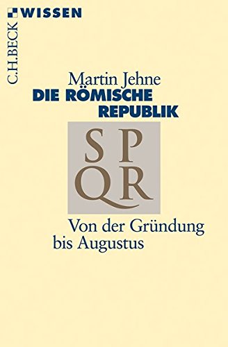 Die römische Republik: Von der Gründung bis Caesar (Beck'sche Reihe)