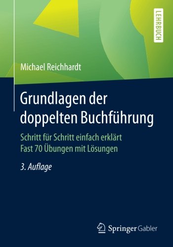 Download Grundlagen der doppelten Buchführung: Schritt für Schritt einfach erklärt Fast 70 Übungen mit Lösungen Download Grundlagen der doppelten Buchführung: Schritt für Schritt einfach erklärt Fast 70 Übungen mit Lösungen