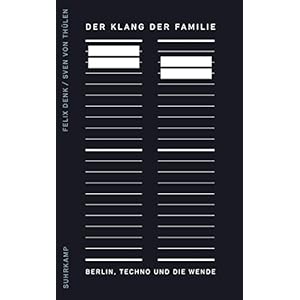 Der Klang der Familie: Berlin, Techno und die Wende
