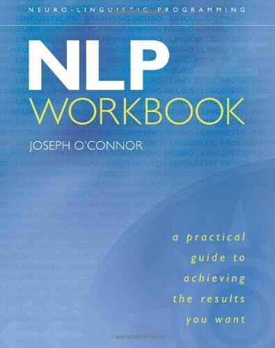 NLP: A Practical Guide to Achieving the Results You Want
