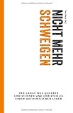 Nicht mehr schweigen: Der lange Weg queerer Christinnen und Christen zu einem authentischen Leben by 