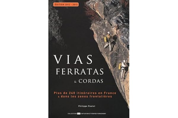 Vias ferratas & cordas: Tous les itinéraires de France & des zones frontalières