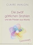 Die zwölf göttlichen Strahlen und die Priester aus Atlantis by Claire Avalon