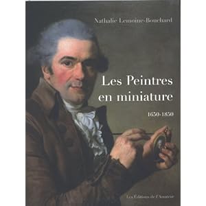 Les peintres en miniature : Actifs en France 1650-1850
