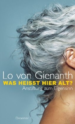 Download Was heißt hier alt?: Anstiftung zum Eigensinn Download Was heißt hier alt?: Anstiftung zum Eigensinn