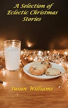 A Selection of Eclectic Christmas Stories by [Williams, Susan]