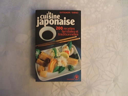 La cuisine japonaise, 200 recettes familiales et traditionnelles francais La cuisine japonaise, 200 recettes familiales et traditionnelles francais