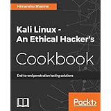 Kali Linux - An Ethical Hacker's Cookbook: End-to-end penetration testing solutions