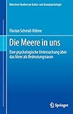 Die Meere in uns: Eine psychologische Untersuchung über das Meer als Bedeutungsraum (Münchner Studien zur Kultur- und Sozialpsychologie (17), Band 17) by