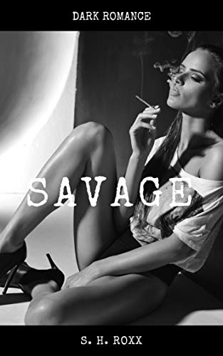 Savage: Dark Romance von [Roxx, S. H.]