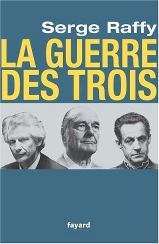 Chirac, Villepin, Sarkozy : la guerre des trois Chirac, Villepin, Sarkozy : la guerre des trois