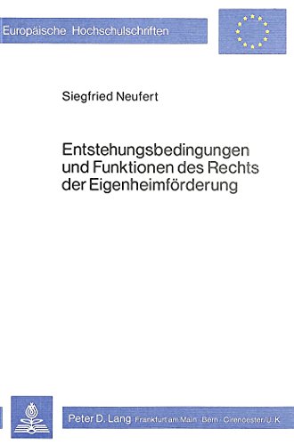 Entstehungsbedingungen und Funktionen des Rechts der Eigenheimförderung (Europäische Hochschulschriften - Reihe XXII)