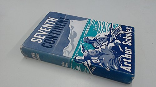 SEVENTH CONTINENT: SAGA OF AUSTRALASIAN EXPLORATION IN ANTARCTICA 1895-1950.