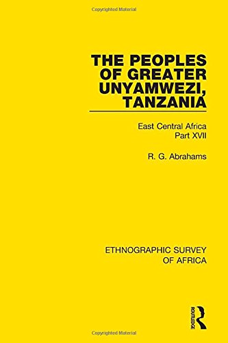 The Peoples of Greater Unyamwezi,Tanzania (Nyamwezi, Sukuma, Sumbwa, Kimbu, Konongo): East Central Africa Part XVII: 17 (Ethnographic Survey of Africa)