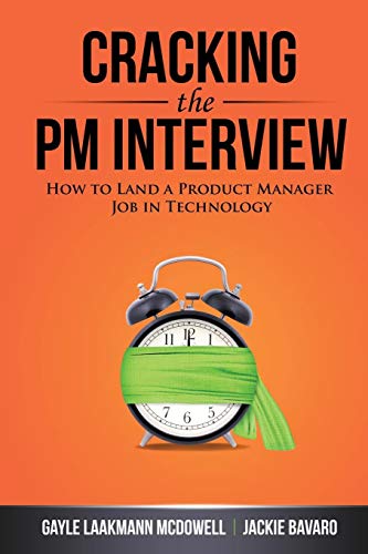 Cracking the PM Interview: How to Land a Product Manager Job in Technology Cracking the PM Interview: How to Land a Product Manager Job in Technology