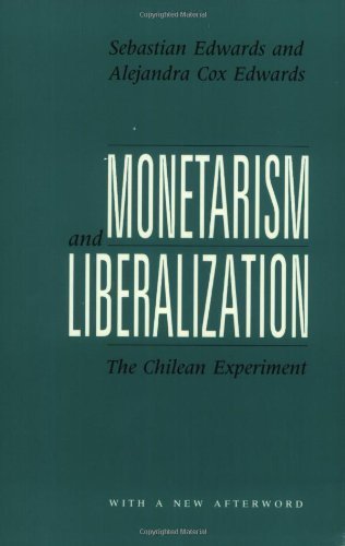 Monetarism and Liberalization: The Chilean Experiment by Sebastian Edwards (1991-05-28)