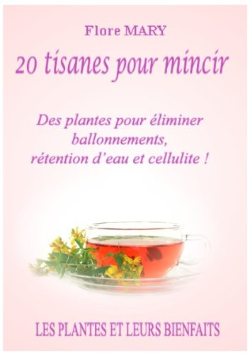 20 tisanes pour mincir (Les plantes et leurs bienfaits t. 1) gratuit 20 tisanes pour mincir (Les plantes et leurs bienfaits t. 1) gratuit