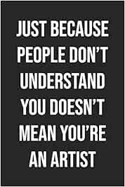 Amazon It Just Because People Don T Understand You Doesn T Mean You Re An Artist Lined Journal For Sarcastic People With A Sense Of Humor Stephan James Libri In Altre Lingue