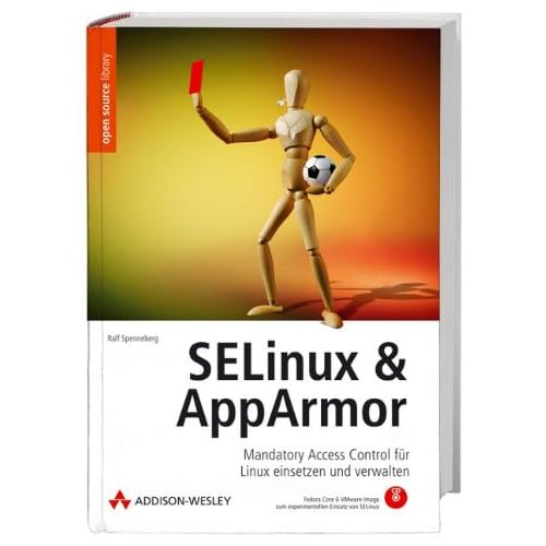 SELinux & AppArmor: Mandatory Access Control für Linux einsetzen und verwalten (Open Source Library) SELinux & AppArmor: Mandatory Access Control für Linux einsetzen und verwalten (Open Source Library)