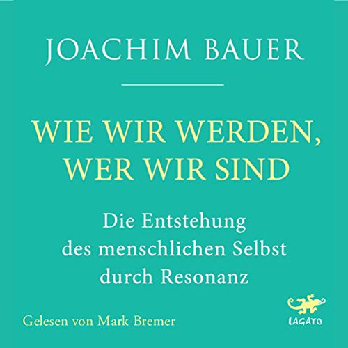 Wie wir werden, wer wir sind: Die Entstehung des menschlichen Selbst durch Resonanz