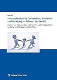 Interprofessionelle Kooperation, Mediation und Beratung im Rahmen des FamFG: Studien und Praxiskonzepte zur Arbeit mit hochstrittigen Eltern bei Sorge- und Umgangsrechtskonflikten by Christian Roesler