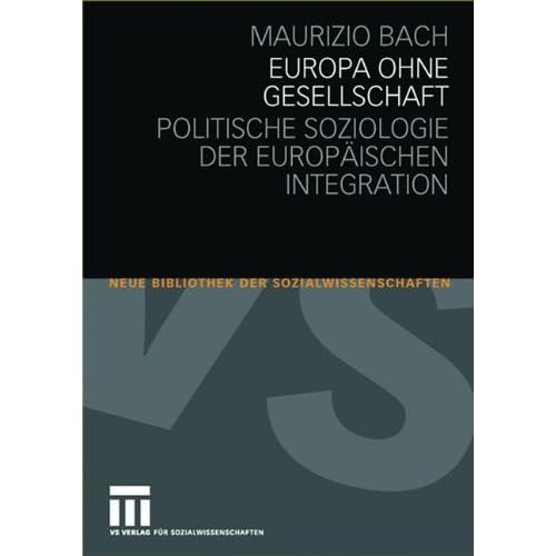 Europa ohne Gesellschaft: Politische Soziologie der Europäischen Integration (Neue Bibliothek der Sozialwissenschaften)
