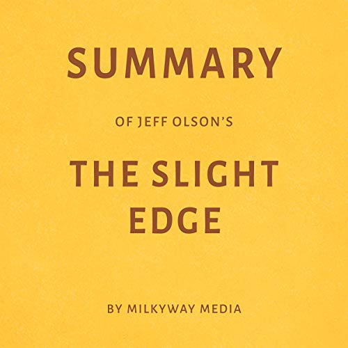 Summary of Jeff Olson’s The Slight Edge by Milkyway Media