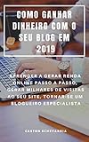  COMO GANHAR DINHEIRO COM O SEU BLOG EM 2019 : APRENDER A GERAR RENDA ONLINE PASSO A PASSO, GERAR MILHARES DE VISITAS AO SEU SITE, TORNAR-SE UM BLOGUEIRO ESPECIALISTA (Portuguese Edition)