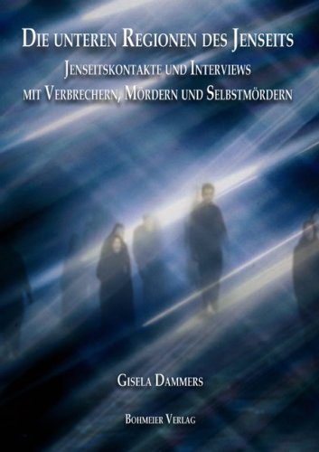 Die unteren Regionen des Jenseits: Jenseitskontakte und Interviews mit Verbrechern, Mördern und Selbstmördern von Gisela Dammers (20. Mai 2009) Broschiert