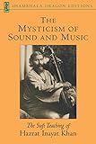 The Mysticism of Sound and Music: The Sufi Teaching of Hazrat Inayat Khan (Shambhala Dragon Editions) (English Edition) by Hazrat Inayat Khan