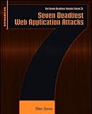 Seven Deadliest Web Application Attacks (Syngrass Seven Deadlest Attacks) (English Edition) by Mike Shema