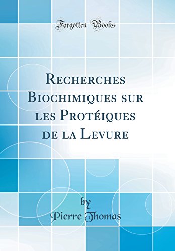 Recherches Biochimiques Sur Les Protéiques de la Levure (Classic Reprint) en ligne Recherches Biochimiques Sur Les Protéiques de la Levure (Classic Reprint) en ligne