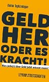 Geld her oder es kracht! Was jede(r) über Geld jetzt wissen muss!: Leykam Streitschriften by
