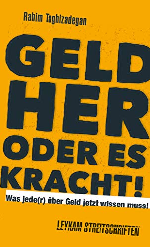 Geld her oder es kracht! Was jede(r) über Geld jetzt wissen muss!: Leykam Streitschriften