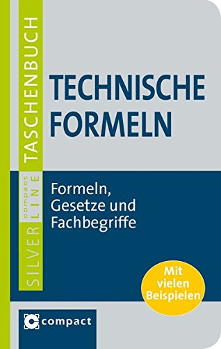 Technische Formeln: Formelsammlung für Elektrotechnik, Maschinenbau, Mechanik, Technik, angewandte Wissenschaften, u.v.m. (Compact SilverLine Taschenbuch)