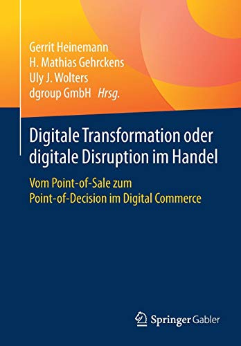 Digitale Transformation oder digitale Disruption im Handel: Vom Point-of-Sale zum Point-of-Decision im Digital Commerce