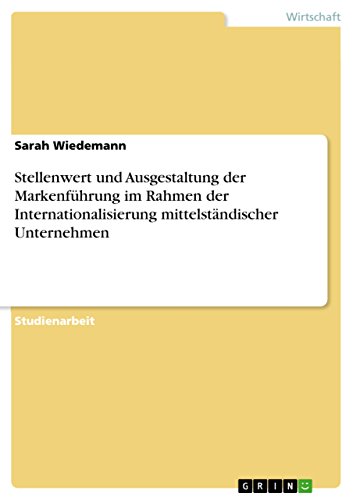 Stellenwert und Ausgestaltung der Markenführung im Rahmen der Internationalisierung mittelständischer Unternehmen