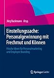 Einstellungssache: Personalgewinnung mit Frechmut und Können: Frische Ideen für Personalmarketing und Employer Branding by Jörg Buckmann, Armin Trost