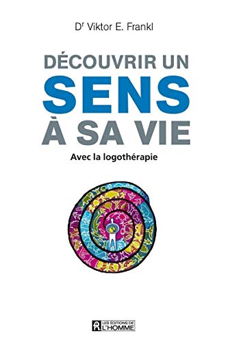 Découvrir un sens à sa vie NE revue et augmentée Découvrir un sens à sa vie NE revue et augmentée