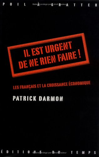 Il est urgent de ne rien faire ! : Les Français et la croissance économique Il est urgent de ne rien faire ! : Les Français et la croissance économique