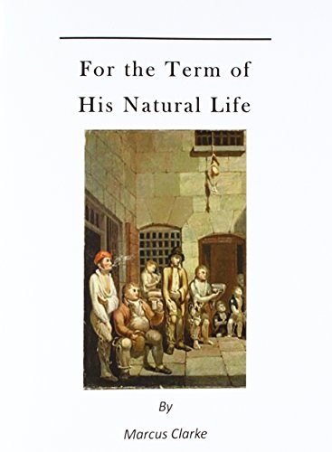 For the Term of His Natural Life: A Convict in Early Australian History