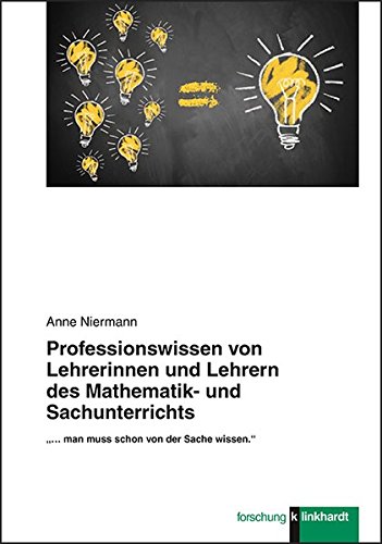 Professionswissen von Lehrerinnen und Lehrern des Mathematik- und Sachunterrichts: '...man muss schon von der Sache wissen.' (Klinkhardt forschung)