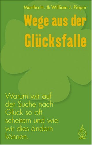 Download Wege aus der Glücksfalle: Warum wir auf der Suche nach Glück so oft scheitern und wie wir dies ändern können Download Wege aus der Glücksfalle: Warum wir auf der Suche nach Glück so oft scheitern und wie wir dies ändern können