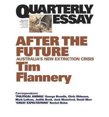 Quarterly Essay 48, After the Future: Australia's New Extinction Crisis